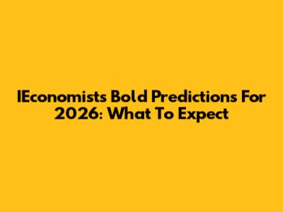 IEconomist's Bold Predictions For 2026: What To Expect