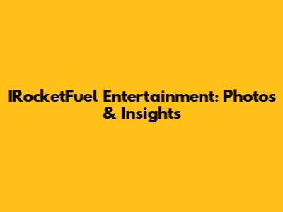 IRocketFuel Entertainment: Photos & Insights
